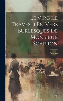 Hardcover Le Virgile Travesti En Vers Burlesques De Monsieur Scarron [French] Book