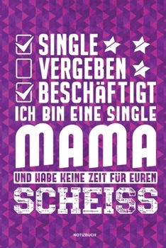 Paperback Single Vergeben Besch?ftigt Ich bin eine Single Mami und habe keine Zeit f?r euren Scheiss - Notizbuch: F?r Alleinerziehende M?tter, Single Mamis - No [German] Book