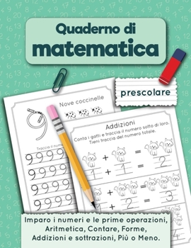 Paperback Quaderno di matematica prescolare: Imparo i numeri e le prime operazioni, Aritmetica, Contare, Addizioni e sottrazioni, Forme, Più o Meno per età 3-5 [Italian] Book