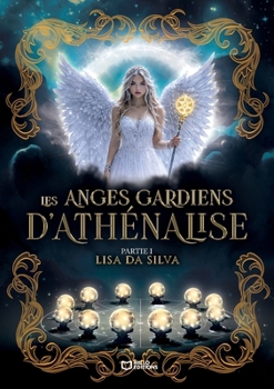 Paperback Les Anges Gardiens d'Athénalise - Partie I [French] Book