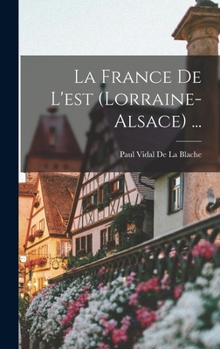 Hardcover La France De L'est (Lorraine-Alsace) ... [French] Book