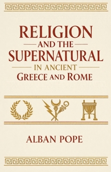 Religion and the Supernatural in Ancient Greece and Rome