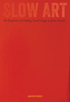 Hardcover Slow Art: The Experience of Looking, Sacred Images to James Turrell Book