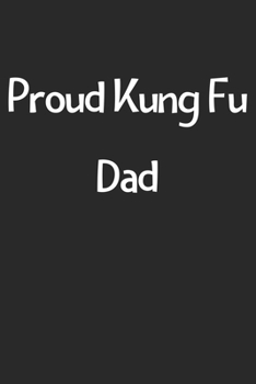 Paperback Proud Kung Fu Dad: Lined Journal, 120 Pages, 6 x 9, Funny Kung Fu Gift Idea, Black Matte Finish (Proud Kung Fu Dad Journal) Book