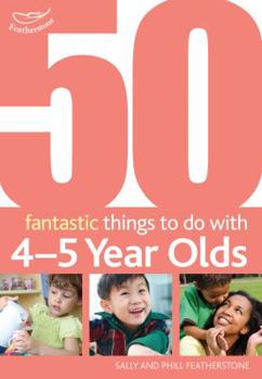 Paperback 50 Fantastic Things to Do with Four and Five Year Olds Book