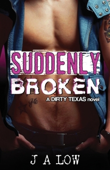 Suddenly Broken - Book #5 of the Dirty Texas Rockstars