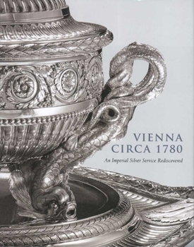 Hardcover Vienna Circa 1780: An Imperial Silver Service Rediscovered Book