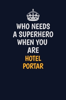 Paperback Who Needs A Superhero When You Are Hotel Portar: Career journal, notebook and writing journal for encouraging men, women and kids. A framework for bui Book