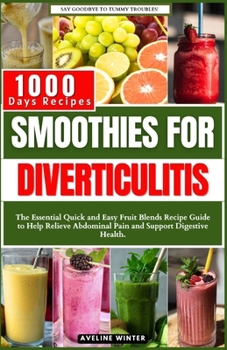 Paperback Smoothies for Diverticulitis: The Essential Quick and Easy Fruit Blends Recipe Guide to Help Relieve Abdominal Pain and Support Digestive Health. Book