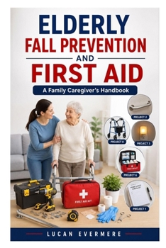 Paperback Elderly Fall Prevention and First Aid: A Family Caregiver's Handbook Book
