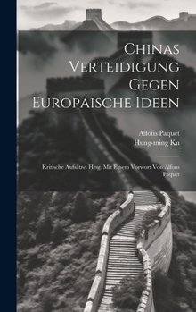 Hardcover Chinas Verteidigung Gegen Europäische Ideen; Kritische Aufsätze. Hrsg. Mit Einem Vorwort Von Alfons Paquet [German] Book