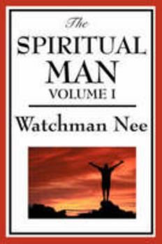 The Spiritual Man: Volume 1 - Book #12 of the Collected Works of Watchman Nee