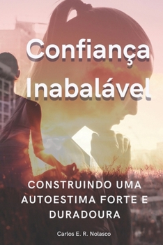 Paperback Confiança Inabalável: Construindo uma Autoestima Forte e Duradoura [Portuguese] Book