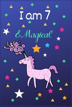 I Am 7 & Magical: Unicorn Journal for Girls Lined School Composition Book Happy Birthday Notebook/diary for 7-year-old Teen Girls Best Birthday Gift for Girls for Drawing Writing and Doodling
