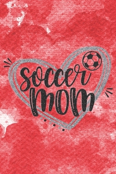 Paperback Soccer Mom: Cute Football Lover Mom Notebook Journal Diary to write in - red, heart, ball Book