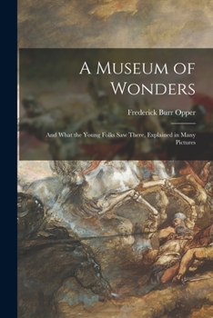 Paperback A Museum of Wonders: and What the Young Folks Saw There, Explained in Many Pictures Book