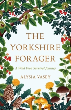 Paperback The Yorkshire Forager: A Wild Food Survival Journey Book