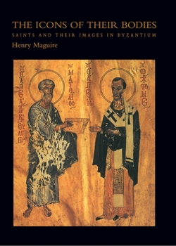 Paperback The Icons of Their Bodies: Saints and Their Images in Byzantium Book