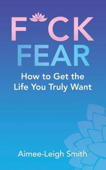 Paperback F*Ck Fear: How to Get the Life You Truly Want Book
