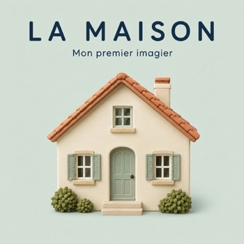 Paperback La maison: 30 mots de la maison à découvrir dès 2 ans [French] Book
