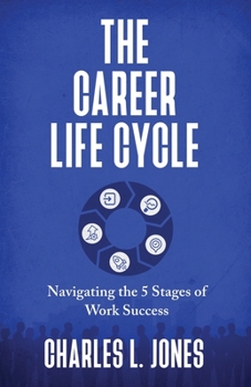 Paperback The Career Life Cycle: Navigating the 5 Stages of Work Success Book