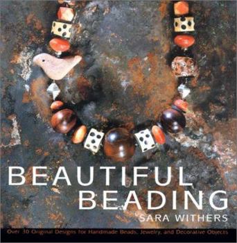 Hardcover Beautiful Beading: Over 30 Original Designs for Homemade Beads, Jewelry and Decorative Objects Book