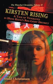 Paperback Kirsten Rising: A Tale of Vengeance in Hong Kong's Red-Light District (Wanchai Chronicles Volume Ii) Book