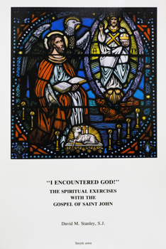 I Encountered God: The Spiritual Exercises With the Gospel of St. John