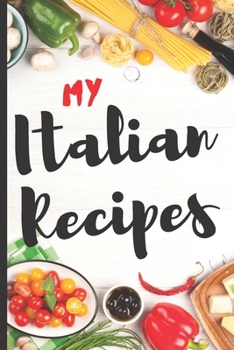 Paperback Blank Italian Recipe Book Journal - My Italian Recipes: Authentic Italian CookBook Blank For Beginners, Kids, Everyone - Collect the Recipes You Love Book