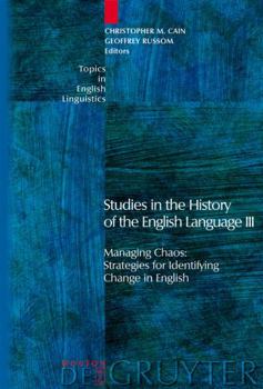 Studies in the History of the English Language III: Managing Chaos: Strategies for Identifying Change in English - Book #53 of the Topics in English Linguistics [TiEL]