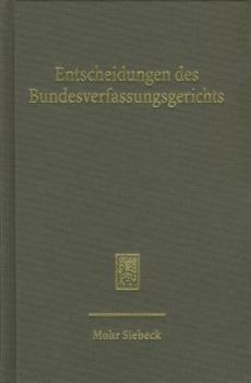 Entscheidungen Des Bundesverfassungsgerichts (Bverfge). Band 137: Band 137