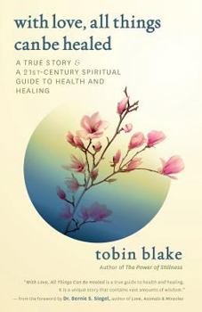 Paperback With Love, All Things Can Be Healed: A True Story & A 21st Century Spiritual Guide to Health and Healing Book