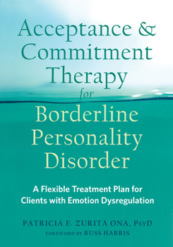 Paperback Acceptance and Commitment Therapy for Borderline Personality Disorder: A Flexible Treatment Plan for Clients with Emotion Dysregulation Book