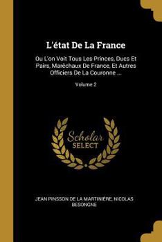 Paperback L'état De La France: Ou L'on Voit Tous Les Princes, Ducs Et Pairs, Marêchaux De France, Et Autres Officiers De La Couronne ...; Volume 2 [French] Book