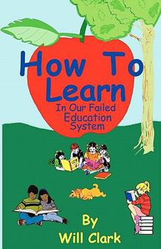 Paperback How To Learn: In Our Failing Education System Book