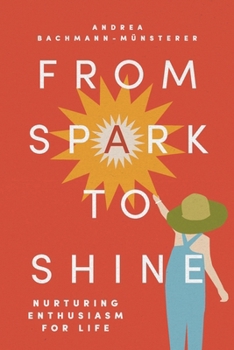 Paperback From Spark to Shine: Nurturing Enthusiasm For Life Book