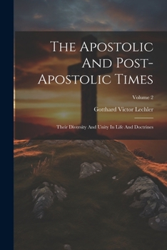 Paperback The Apostolic And Post-apostolic Times: Their Diversity And Unity In Life And Doctrines; Volume 2 Book