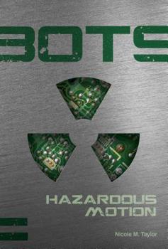 Bots Book Two: Hazardous Motion - Book #2 of the BOTS