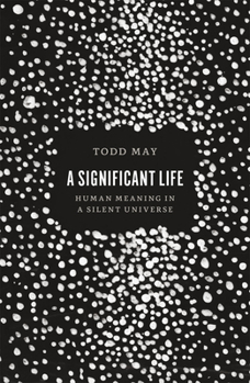 Hardcover A Significant Life: Human Meaning in a Silent Universe Book