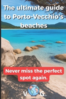 Porto-Vecchio guide : The ultimate guide to Porto-Vecchio's beaches: Never miss the perfect spot again.