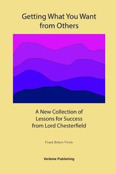 Paperback Getting What You Want from Others: A New Collection of Lessons for Success from Lord Chesterfield Book