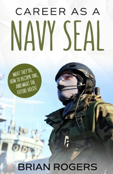 Paperback Career As a Navy SEAL: What They Do, How to Become One, and What the Future Holds! Book