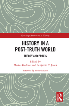 Hardcover History in a Post-Truth World: Theory and Praxis Book