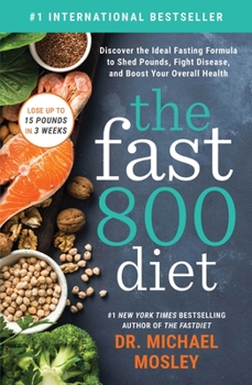 Paperback The Fast 800 Diet: Discover the Ideal Fasting Formula to Shed Pounds, Fight Disease, and Boost Your Overall Health Book