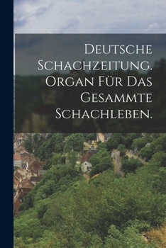 Paperback Deutsche Schachzeitung. Organ für das gesammte Schachleben. [German] Book