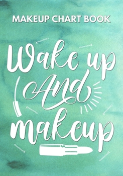 Paperback Wake Up And Makeup: A Makeup Chart Logbook Book
