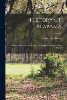 Paperback History Of Alabama: And Incidentally Of Georgia And Mississippi, From The Earliest Period; Volume 2 Book