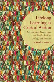 Paperback Lifelong Learning As Critical Action: International Perspectives on People, Politics, Policy, and Practice Book