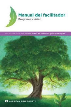 Paperback Manual del facilitador - Programa clásico: Sanar las heridas del corazón [Spanish] Book