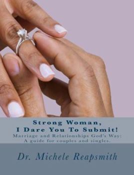 Paperback Strong Woman, I Dare You To Submit!: Marriage and Relationships God's Way: A guide for couples and singles. Book